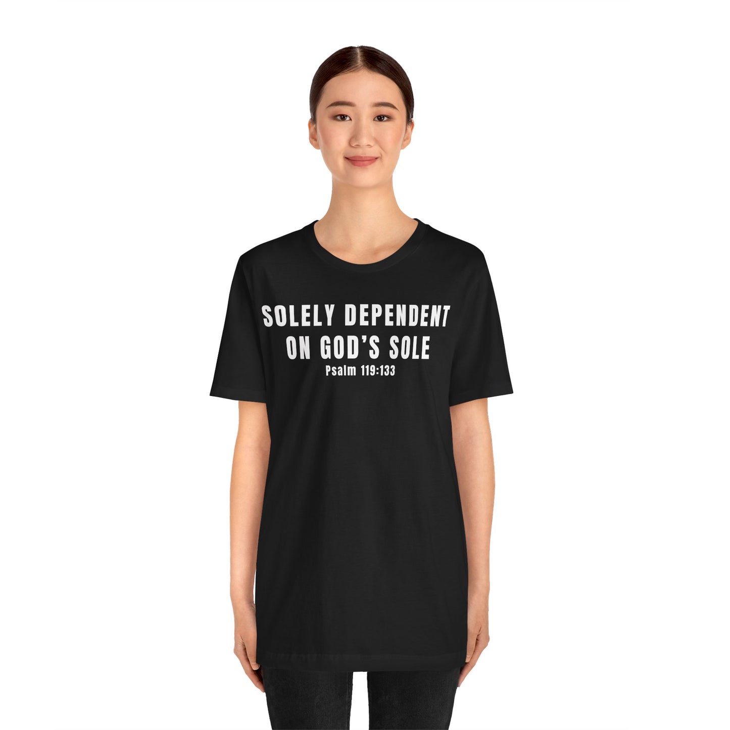 Faith-Inspired Tee - Solely Dependent on God's Sole, Psalm 119:133