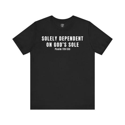 Faith-Inspired  Tee - Solely Dependent on God's Sole, Psalm 119:133
