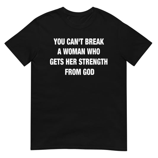 You can't Break a Woman of God Christian T-Shirt